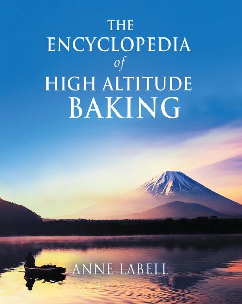 The Encyclopedia Of High Altitude Baking (eBook, ePUB) The Encyclopedia Of High Altitude Baking (eBook, ePUB)