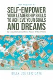 Self-Empower Your Leadership Skills; To Achieve Your Goals and Dreams; By Using Motivational Power Phrases BJ Has Written (eBook, ePUB)