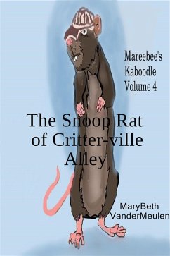The Snoop Rat of Critter-ville Alley (Mareebee's Kaboodle, #4) (eBook, ePUB) - VanderMeulen, MaryBeth
