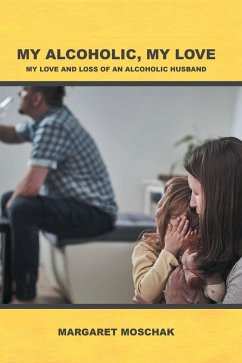 MY ALCOHOLIC, MY LOVE (eBook, ePUB) - Moschak, Margaret