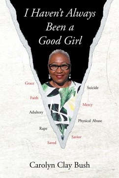 I Haven't Always Been a Good Girl (eBook, ePUB) - Bush, Carolyn Clay