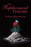 The Replacement Theory: The Power of Pain and Prayer (eBook, ePUB)