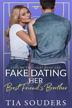 Fake Dating Her Best Friend's Brother (Love On the Court, #1) (eBook, ePUB) - Souders, Tia