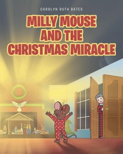 MILLY MOUSE AND THE CHRISTMAS MIRACLE (eBook, ePUB) - Bates, Carolyn Ruth
