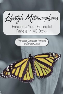 Lifestyle Metamorphosis Enhance Your Financial Fitness in 40 Days (eBook, ePUB) - Gervascio-Franzen, Francesca