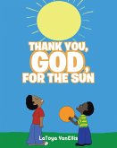 Thank You, God, For the Sun (eBook, ePUB)