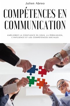 Cover Compétences en communication: Améliorez la confiance en vous, la persuasion, l'influence et les compétences sociales (eBook, ePUB)