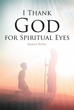 I THANK GOD FOR SPIRITUAL EYES (eBook, ePUB) - Keller, Daniel