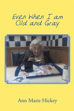 Even When I am Old and Gray (eBook, ePUB) - Hickey, Ann Marie