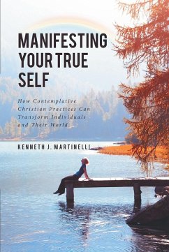 Manifesting Your True Self (eBook, ePUB) - Martinelli, Kenneth J.