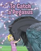 To Catch a Pegasus (eBook, ePUB)