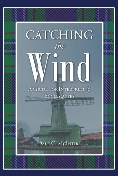 Catching the Wind - A Guide for Interpreting Ecclesiastes (eBook, ePUB) - McIntire, Dale C.