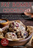 Fat Bombs Cookbook: 70 Sweet & Savory Keto Recipes for Healthy Eating and Good Appetite (eBook, ePUB)