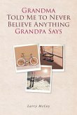Grandma Told Me to Never Believe Anything Grandpa Says (eBook, ePUB)