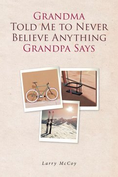 Grandma Told Me to Never Believe Anything Grandpa Says (eBook, ePUB) - Mccoy, Larry