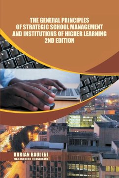 The General Principles of Strategic School Management and Institutions of Higher Learning 2nd Edition (eBook, ePUB) - Bauleni, Adrian