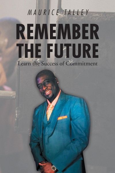 Remember the Future: Learn the Success of Commitment (eBook, ePUB) Remember the Future: Learn the Success of Commitment (eBook, ePUB)