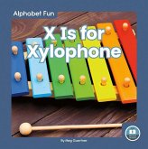 X Is for Xylophone X Is for Xylophone