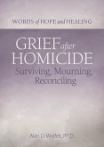 Grief After Homicide: Surviving, Mourning, Reconciling
