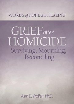 Grief After Homicide: Surviving, Mourning, Reconciling - Wolfelt, Alan