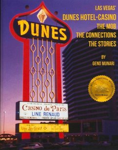 The Dunes Hotel and Casino: The Mob, the Connections, the Stories: The Mob, the Connections, the Stories - Munari, Geno