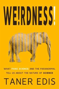 Weirdness!: What Fake Science and the Paranormal Tell Us about the Nature of Science - Edis, Taner