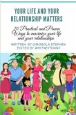 Your Life and Relationships Matters: 20 Practical and proven ways to maximize your life and your relationships.