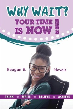 Why Wait? Your Time Is Now! - Nevels, Reagan B