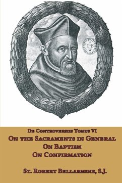 On the Sacraments in General, on Baptism and on Confirmation - Bellarmine, St. Robert