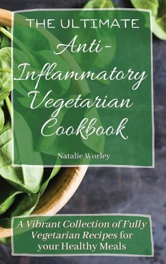 The Ultimate Anti-Inflammatory Vegetarian Cookbook - Worley, Natalie