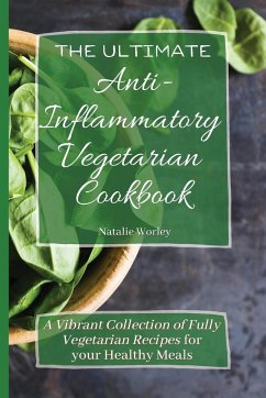 The Ultimate Anti-Inflammatory Vegetarian Cookbook - Worley, Natalie