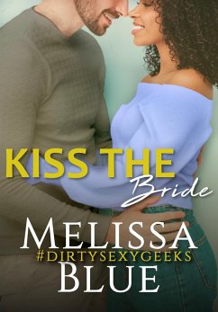 Cover Kiss the Bride (#dirtysexygeeks, #5) (eBook, ePUB)