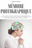 Mémoire photographique: Votre guide complet et pratique pour apprendre plus vite, augmenter la rétention et être plus productif avec des techniques pour débutants et avancés. (eBook, ePUB)