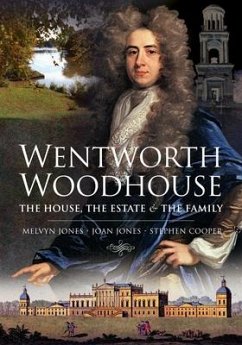 Wentworth Woodhouse: The House, the Estate and the Family - Jones, Melvyn