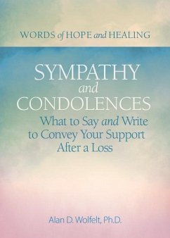 Sympathy & Condolences: What to Say and Write to Convey Your Support After a Loss - Wolfelt, Alan