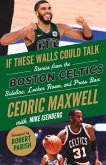 If These Walls Could Talk: Boston Celtics: Stories from the Boston Celtics Sideline, Locker Room, and Press Box