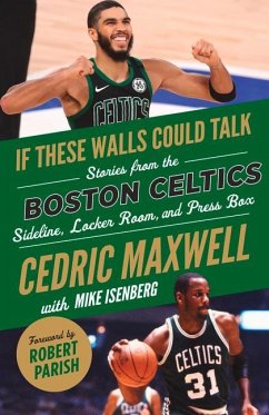 If These Walls Could Talk: Boston Celtics: Stories from the Boston Celtics Sideline, Locker Room, and Press Box - Maxwell, Cedric; Isenberg, Mike