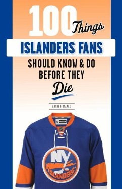 100 Things Islanders Fans Should Know & Do Before They Die - Staple, Arthur
