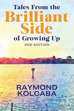 Tales From the Brilliant Side of Growing Up - Kolcaba, Raymond