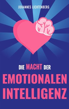 Die Macht der EMOTIONALEN INTELLIGENZ (eBook, ePUB) - Lichtenberg, Johannes