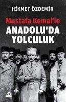 Mustafa Kemalle Anadoluda Yolculuk - Özdemir, Hikmet