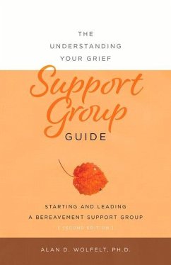 The Understanding Your Grief Support Group Guide - Wolfelt, Alan D