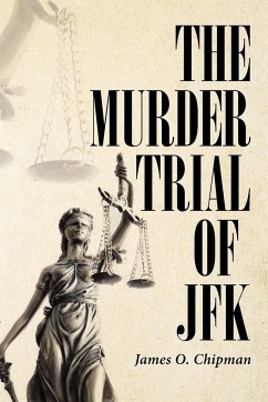 The Murder Trial of JFK - Chipman, James O.