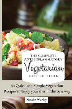 The Complete Anti-Inflammatory Vegetarian Recipes Book - Worley, Natalie