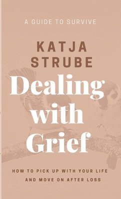Dealing with Grief - A Guide to Survive - Strube, Katja