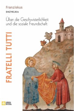 Fratelli tutti. Enzyklika über die Geschwisterlichkeit und die soziale Freundschaft - Papst Franziskus - Jorge M. Bergoglio