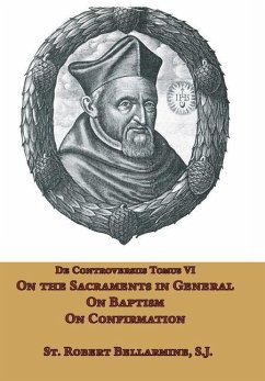 On the Sacraments in General, on Baptism and on Confirmation - Bellarmine, St. Robert