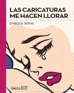 Las Caricaturas Me Hacen Llorar - Serna, Enrique