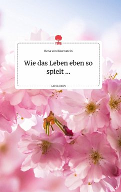 Wie das Leben eben so spielt ... Life is a Story - story.one - Ravenstein, Rena von