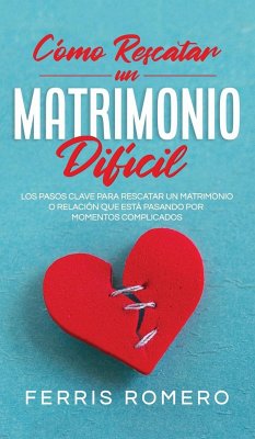 Cómo Rescatar un Matrimonio Difícil - Romero, Ferrris